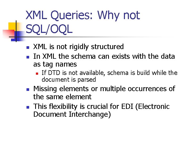 XML Queries: Why not SQL/OQL n n XML is not rigidly structured In XML