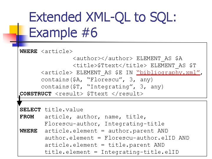 Extended XML-QL to SQL: Example #6 WHERE <article> <author></author> ELEMENT_AS $A <title>$Ttext</title> ELEMENT_AS $T