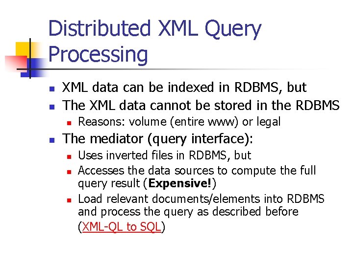 Distributed XML Query Processing n n XML data can be indexed in RDBMS, but