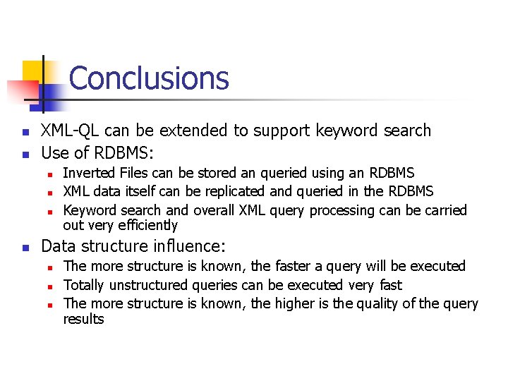 Conclusions n n XML-QL can be extended to support keyword search Use of RDBMS: