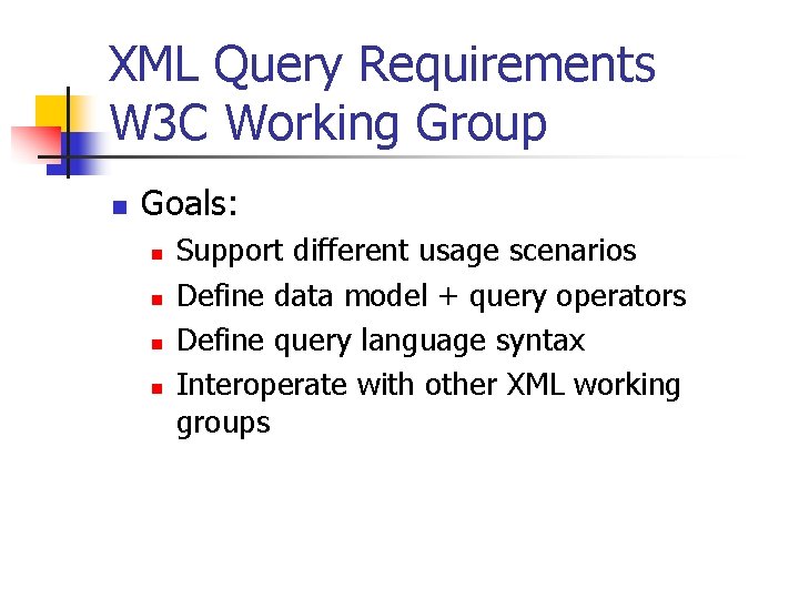 XML Query Requirements W 3 C Working Group n Goals: n n Support different