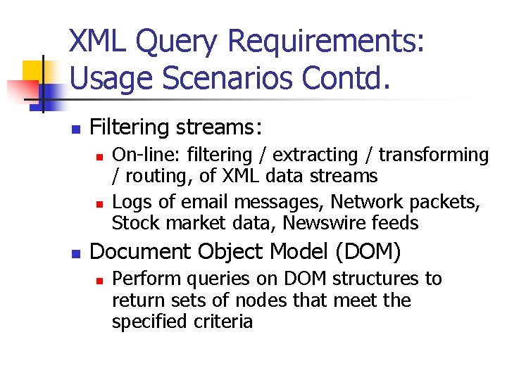 XML Query Requirements: Usage Scenarios Contd. n Filtering streams: n n n On-line: filtering