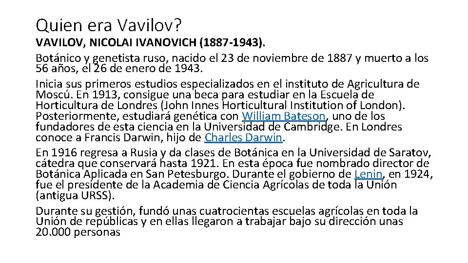 Quien era Vavilov? VAVILOV, NICOLAI IVANOVICH (1887 -1943). Botánico y genetista ruso, nacido el