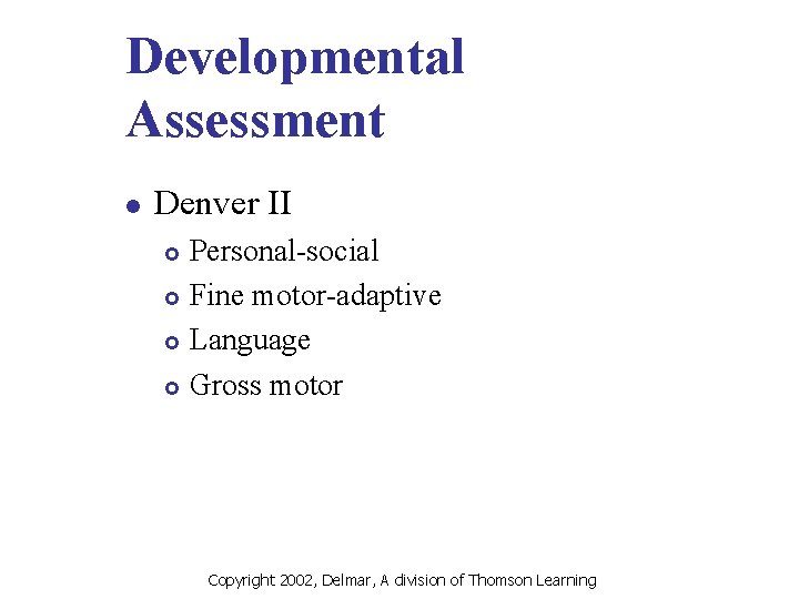 Developmental Assessment l Denver II Personal-social £ Fine motor-adaptive £ Language £ Gross motor