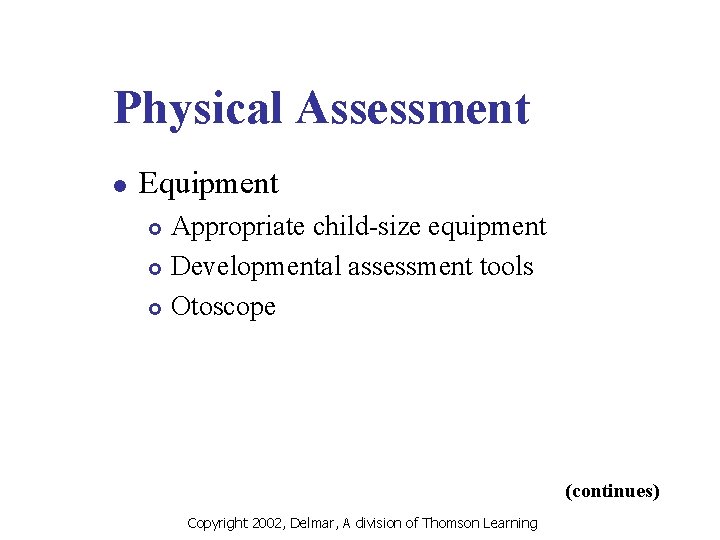 Physical Assessment l Equipment Appropriate child-size equipment £ Developmental assessment tools £ Otoscope £