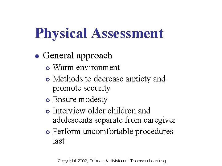 Physical Assessment l General approach Warm environment £ Methods to decrease anxiety and promote