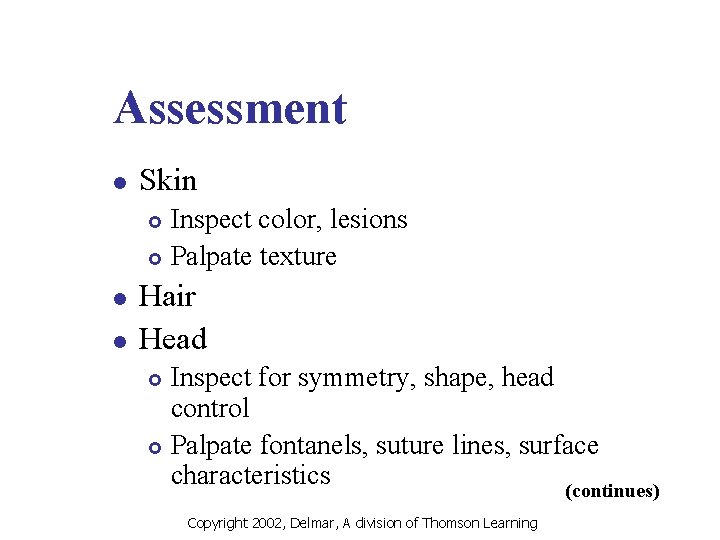 Assessment l Skin Inspect color, lesions £ Palpate texture £ l l Hair Head