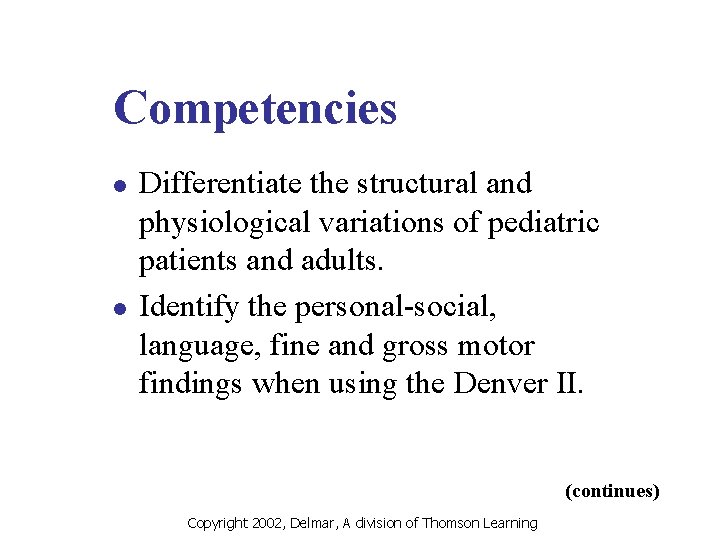 Competencies l l Differentiate the structural and physiological variations of pediatric patients and adults.