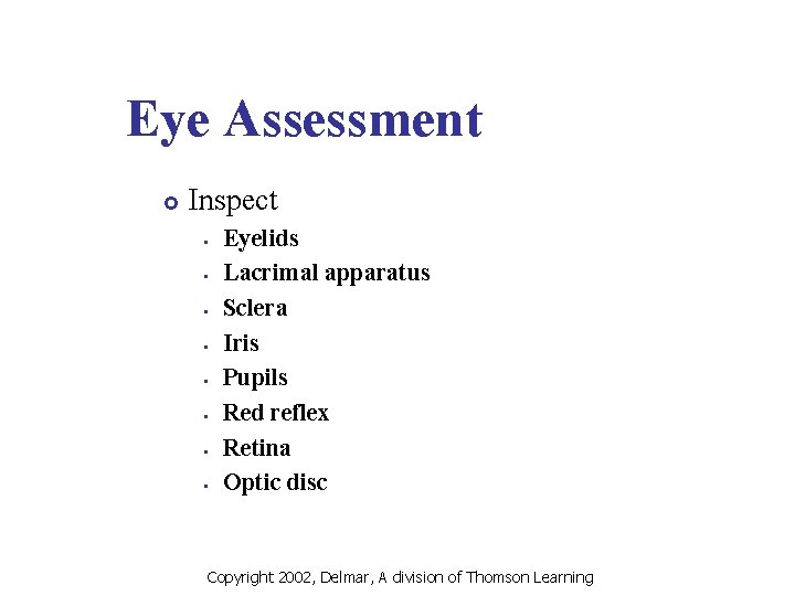 Eye Assessment £ Inspect Eyelids Lacrimal apparatus Sclera Iris Pupils Red reflex Retina Optic