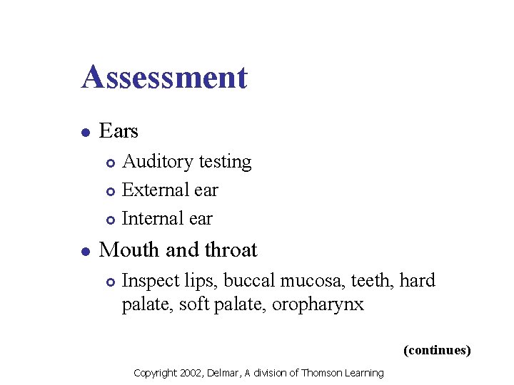 Assessment l Ears Auditory testing £ External ear £ Internal ear £ l Mouth