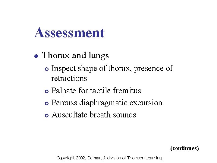 Assessment l Thorax and lungs Inspect shape of thorax, presence of retractions £ Palpate