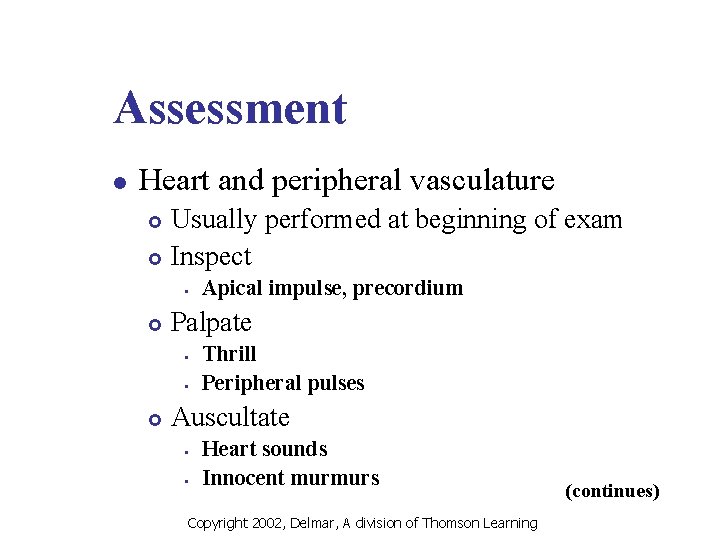 Assessment l Heart and peripheral vasculature Usually performed at beginning of exam £ Inspect