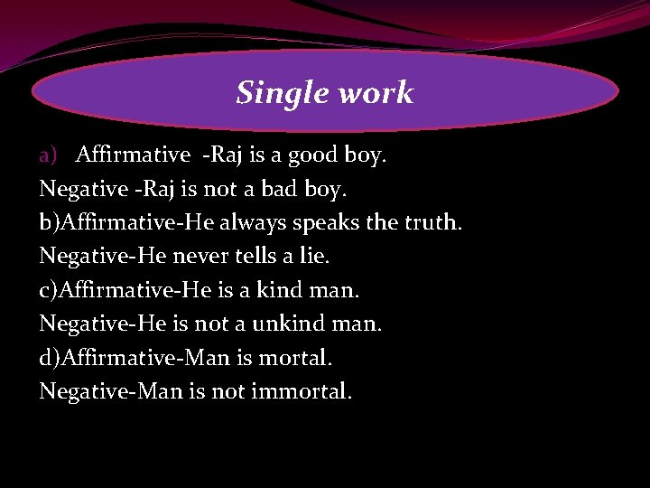 Single work a) Affirmative -Raj is a good boy. Negative -Raj is not a
