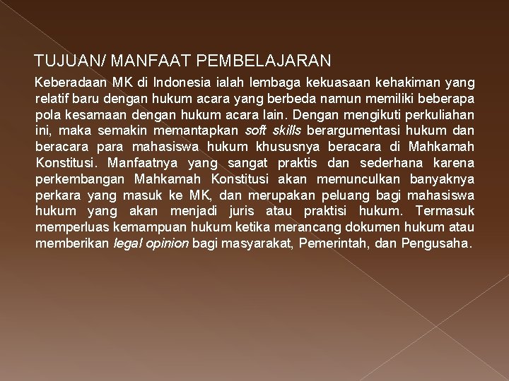 TUJUAN/ MANFAAT PEMBELAJARAN Keberadaan MK di Indonesia ialah lembaga kekuasaan kehakiman yang relatif baru
