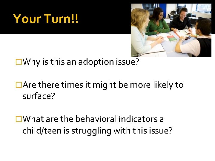Your Turn!! �Why is this an adoption issue? �Are there times it might be