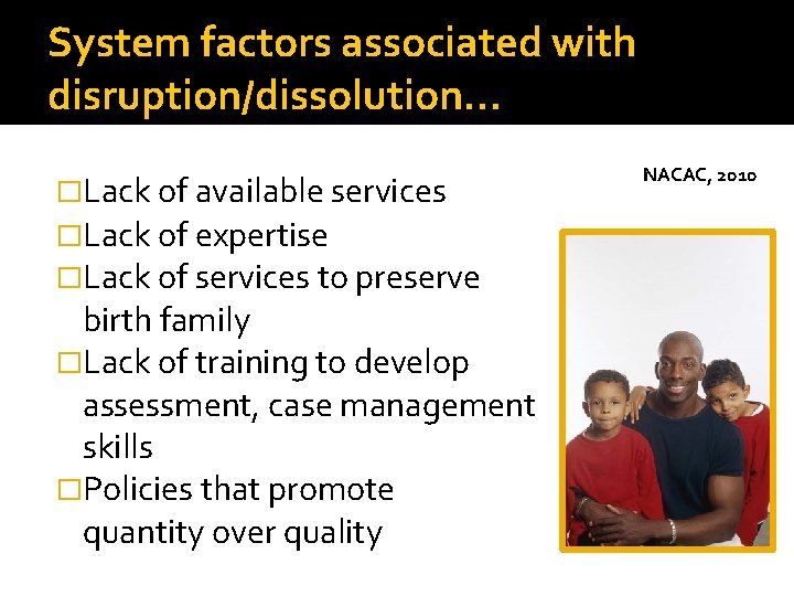 System factors associated with disruption/dissolution… �Lack of available services �Lack of expertise �Lack of