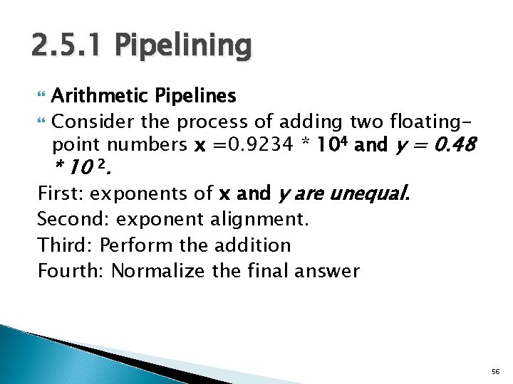 2. 5. 1 Pipelining Arithmetic Pipelines Consider the process of adding two floatingpoint numbers