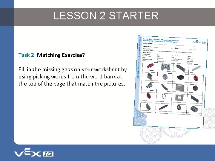 LESSON 2 STARTER Task 2: Matching Exercise? Fill in the missing gaps on your