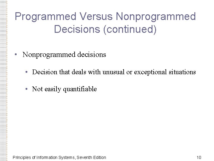 Programmed Versus Nonprogrammed Decisions (continued) • Nonprogrammed decisions • Decision that deals with unusual Programmed Versus Nonprogrammed Decisions (continued) • Nonprogrammed decisions • Decision that deals with unusual