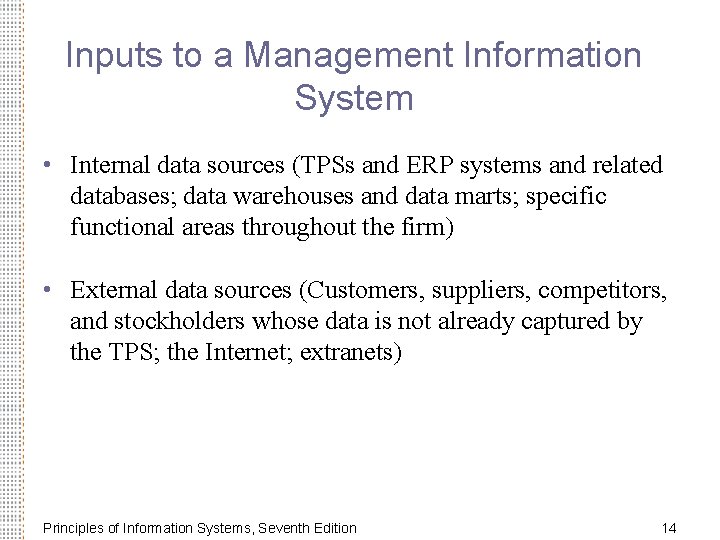 Inputs to a Management Information System • Internal data sources (TPSs and ERP systems Inputs to a Management Information System • Internal data sources (TPSs and ERP systems