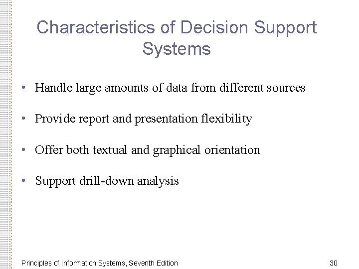 Characteristics of Decision Support Systems • Handle large amounts of data from different sources Characteristics of Decision Support Systems • Handle large amounts of data from different sources