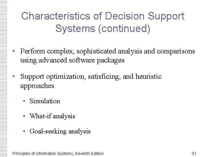 Characteristics of Decision Support Systems (continued) • Perform complex, sophisticated analysis and comparisons using Characteristics of Decision Support Systems (continued) • Perform complex, sophisticated analysis and comparisons using