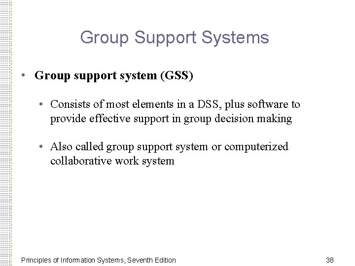 Group Support Systems • Group support system (GSS) • Consists of most elements in Group Support Systems • Group support system (GSS) • Consists of most elements in