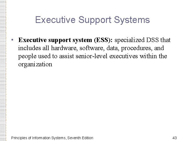 Executive Support Systems • Executive support system (ESS): specialized DSS that includes all hardware, Executive Support Systems • Executive support system (ESS): specialized DSS that includes all hardware,