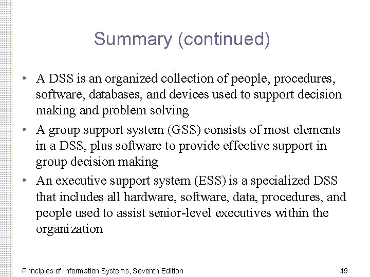 Summary (continued) • A DSS is an organized collection of people, procedures, software, databases, Summary (continued) • A DSS is an organized collection of people, procedures, software, databases,