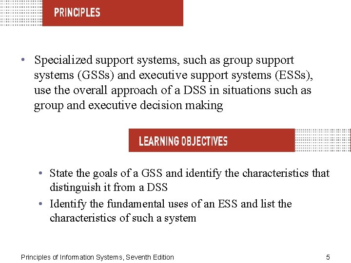 • Specialized support systems, such as group support systems (GSSs) and executive support • Specialized support systems, such as group support systems (GSSs) and executive support