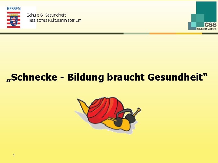 Schule & Gesundheit Hessisches Kultusministerium „Schnecke - Bildung braucht Gesundheit“ 1 