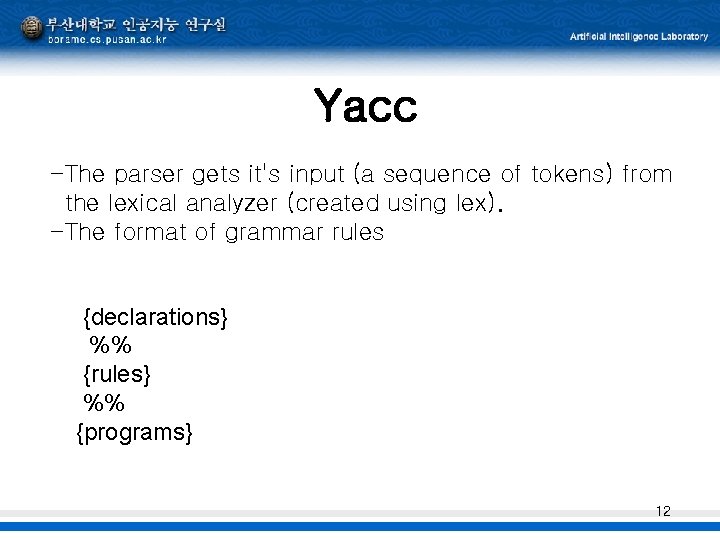 Yacc -The parser gets it's input (a sequence of tokens) from the lexical analyzer