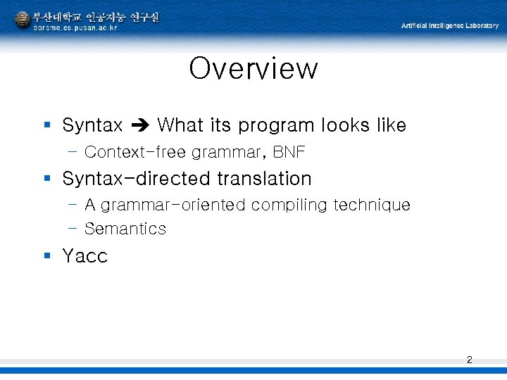 Overview § Syntax What its program looks like – Context-free grammar, BNF § Syntax-directed