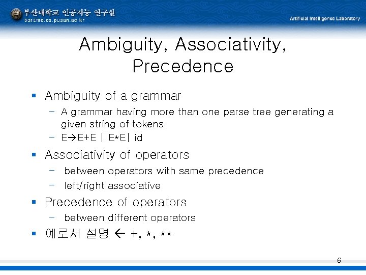 Ambiguity, Associativity, Precedence § Ambiguity of a grammar – A grammar having more than