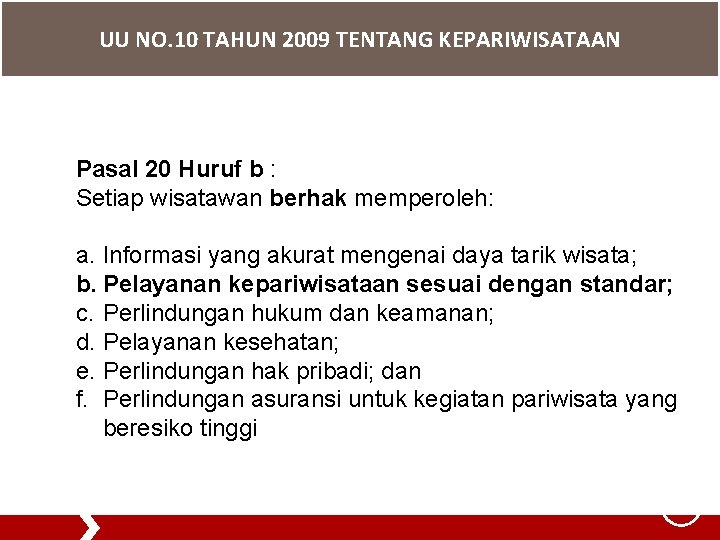 UU NO. 10 TAHUN 2009 TENTANG KEPARIWISATAAN Pasal 20 Huruf b : Setiap wisatawan