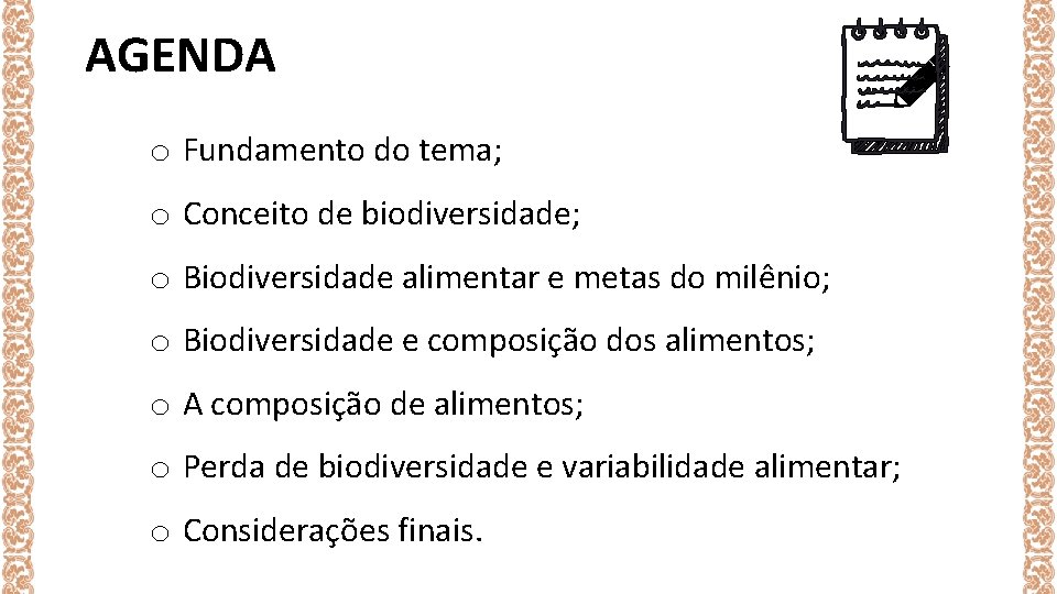 AGENDA o Fundamento do tema; o Conceito de biodiversidade; o Biodiversidade alimentar e metas