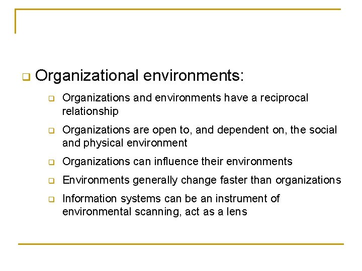 q Organizational environments: q Organizations and environments have a reciprocal relationship q Organizations are