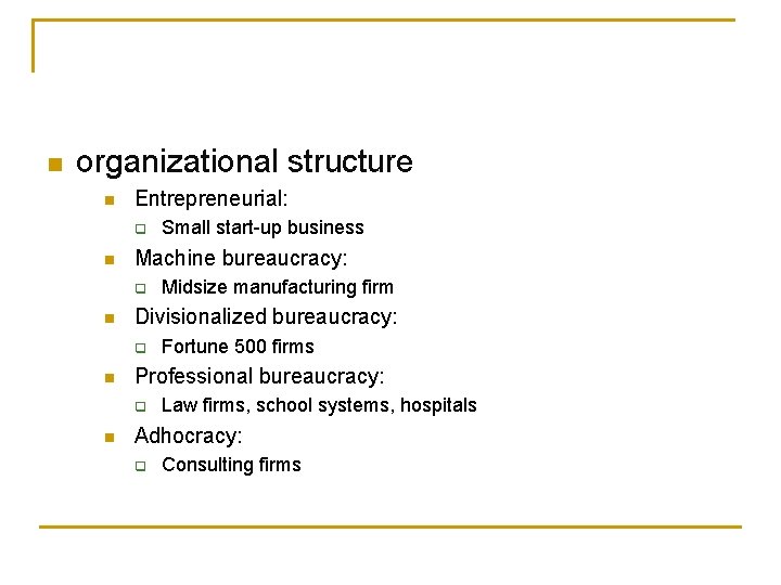 n organizational structure n Entrepreneurial: q n Machine bureaucracy: q n Fortune 500 firms