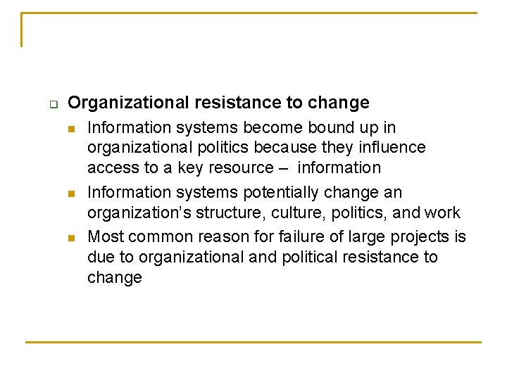 q Organizational resistance to change n Information systems become bound up in organizational politics
