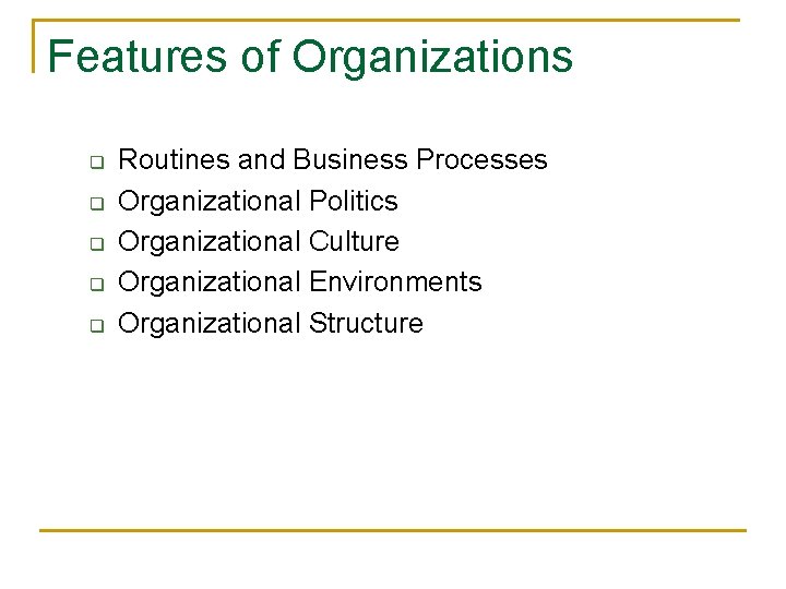 Features of Organizations q q q Routines and Business Processes Organizational Politics Organizational Culture