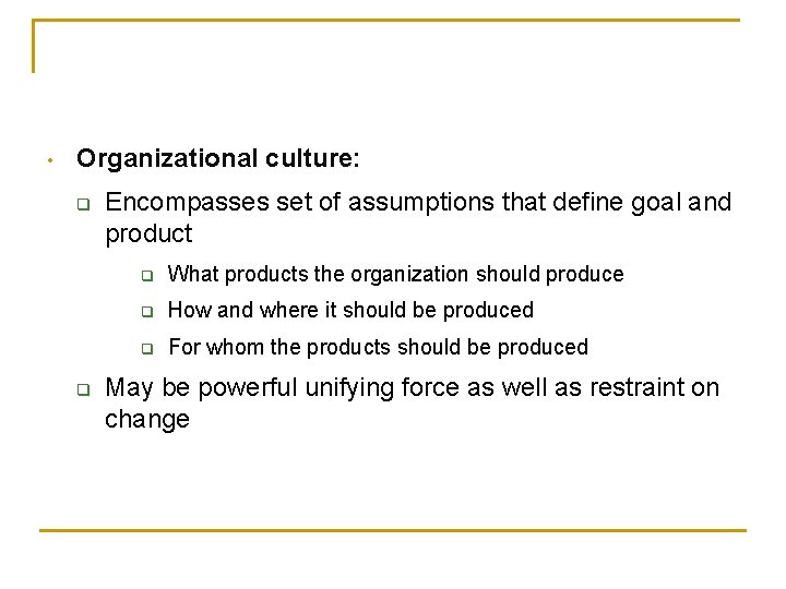  • Organizational culture: q q Encompasses set of assumptions that define goal and