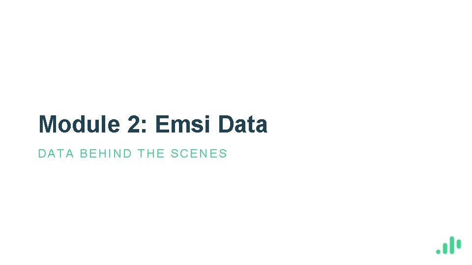 Module 2: Emsi Data DATA BEHIND THE SCENES 