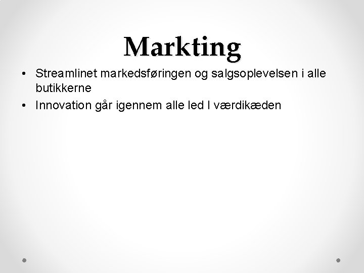 Markting • Streamlinet markedsføringen og salgsoplevelsen i alle butikkerne • Innovation går igennem alle Markting • Streamlinet markedsføringen og salgsoplevelsen i alle butikkerne • Innovation går igennem alle