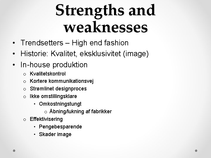 Strengths and weaknesses • Trendsetters – High end fashion • Historie: Kvalitet, eksklusivitet (image) Strengths and weaknesses • Trendsetters – High end fashion • Historie: Kvalitet, eksklusivitet (image)