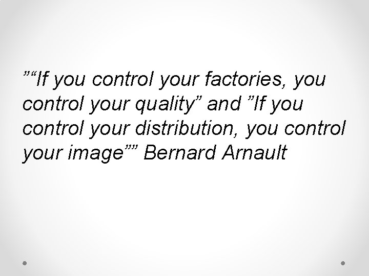 ”“If you control your factories, you control your quality” and ”If you control your ”“If you control your factories, you control your quality” and ”If you control your