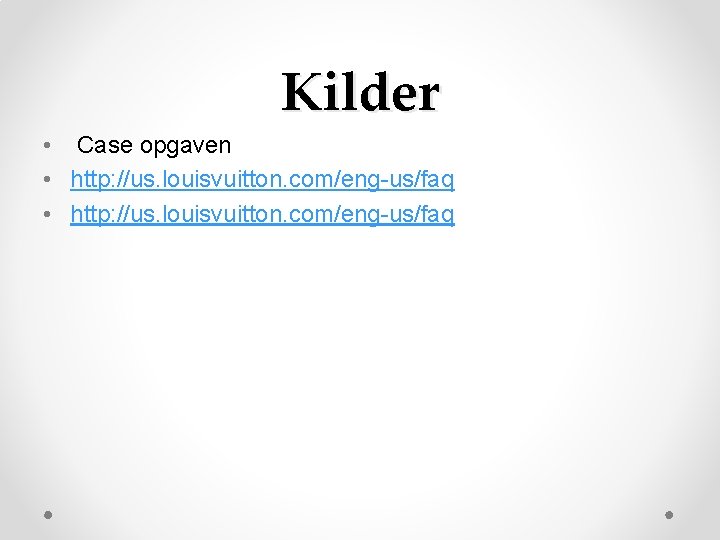 Kilder • Case opgaven • http: //us. louisvuitton. com/eng-us/faq Kilder • Case opgaven • http: //us. louisvuitton. com/eng-us/faq