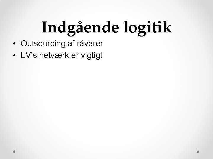 Indgående logitik • Outsourcing af råvarer • LV’s netværk er vigtigt Indgående logitik • Outsourcing af råvarer • LV’s netværk er vigtigt