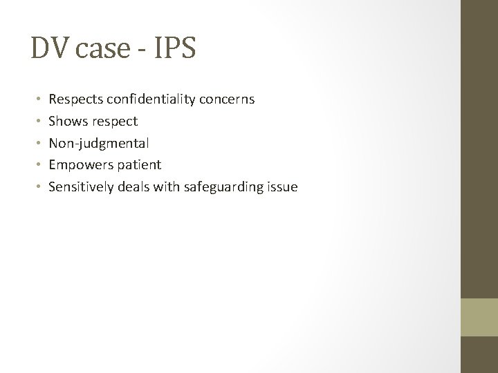 DV case - IPS • • • Respects confidentiality concerns Shows respect Non-judgmental Empowers