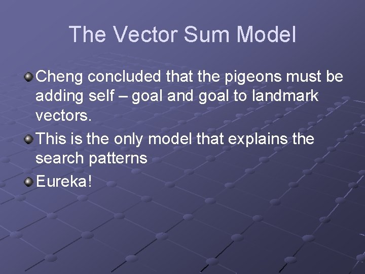 The Vector Sum Model Cheng concluded that the pigeons must be adding self –