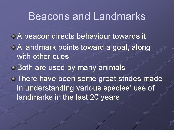 Beacons and Landmarks A beacon directs behaviour towards it A landmark points toward a